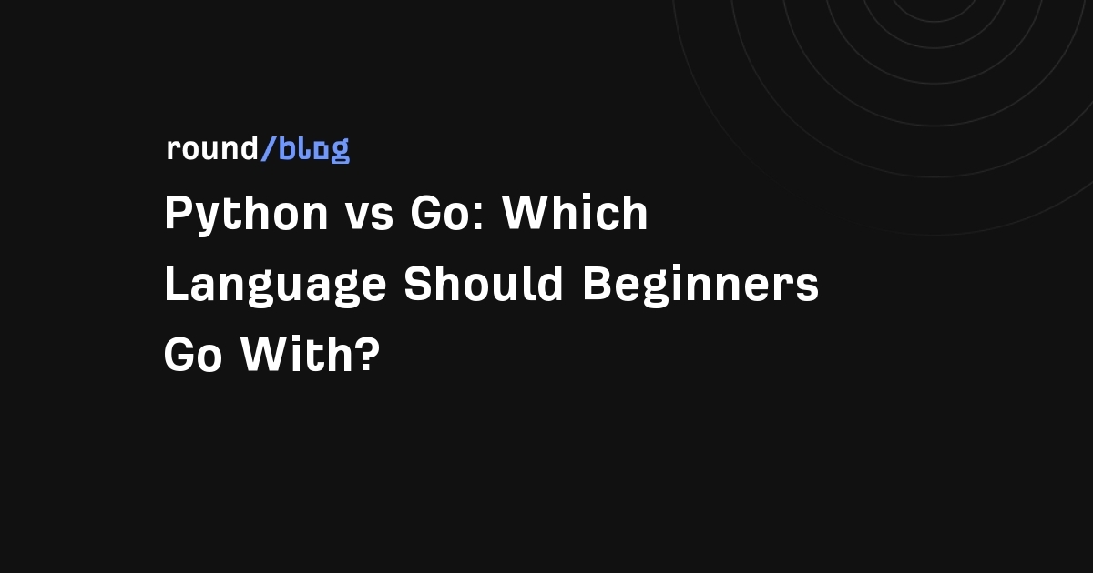 Python vs Go: Which Language Should Beginners Go With?