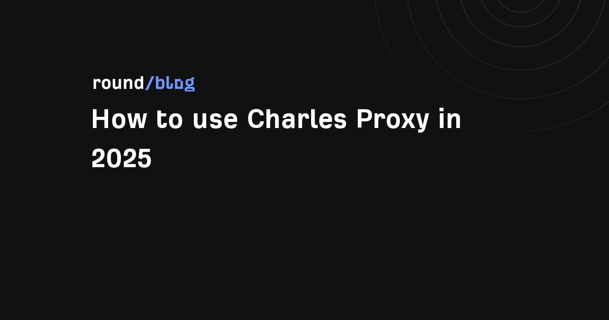 How to use Charles Proxy in 2026 [Complete Guide]