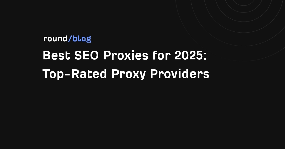 Best 7 SEO Proxies for 2026: Top-rated proxy providers