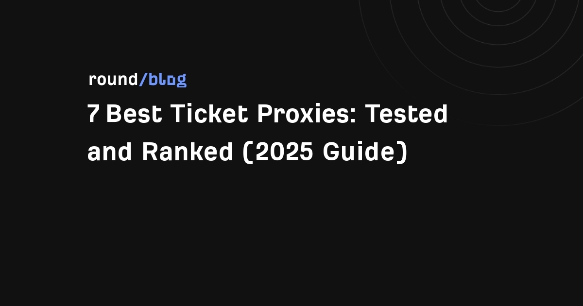 7 Best Ticket Proxies: Tested and Ranked (2026 Guide)