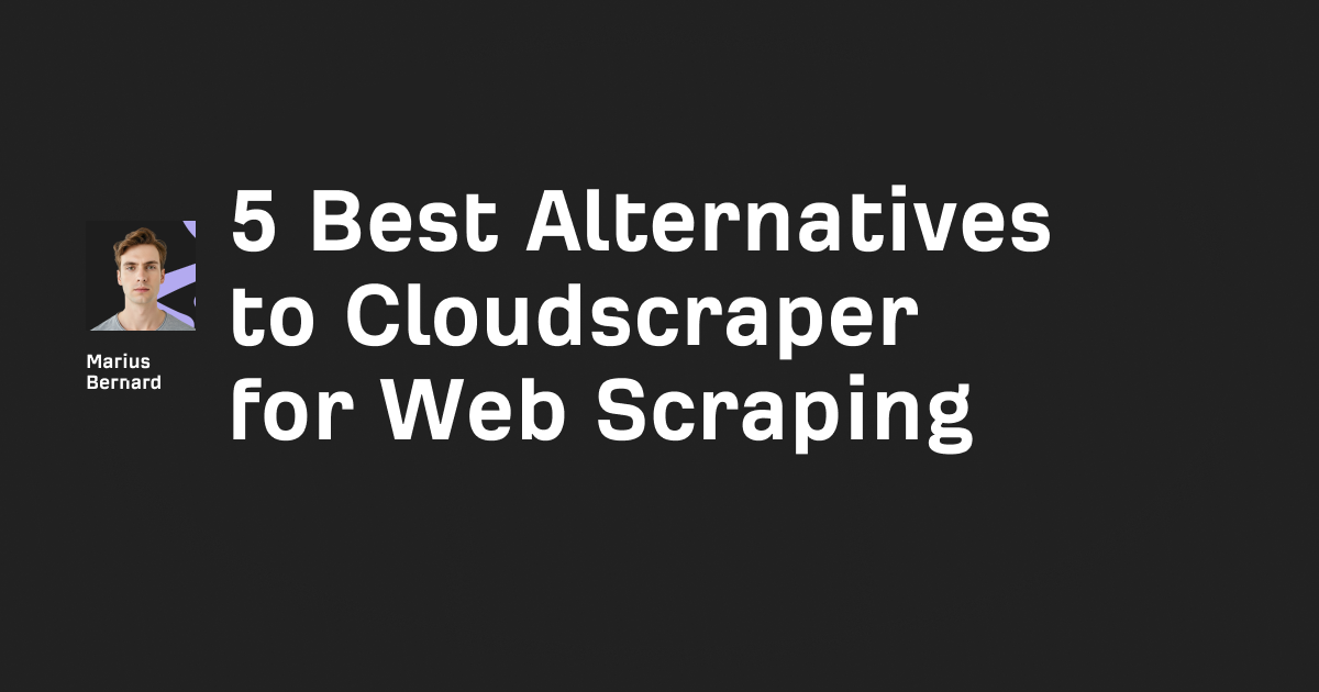 5 best alternatives to Cloudscraper in 2026