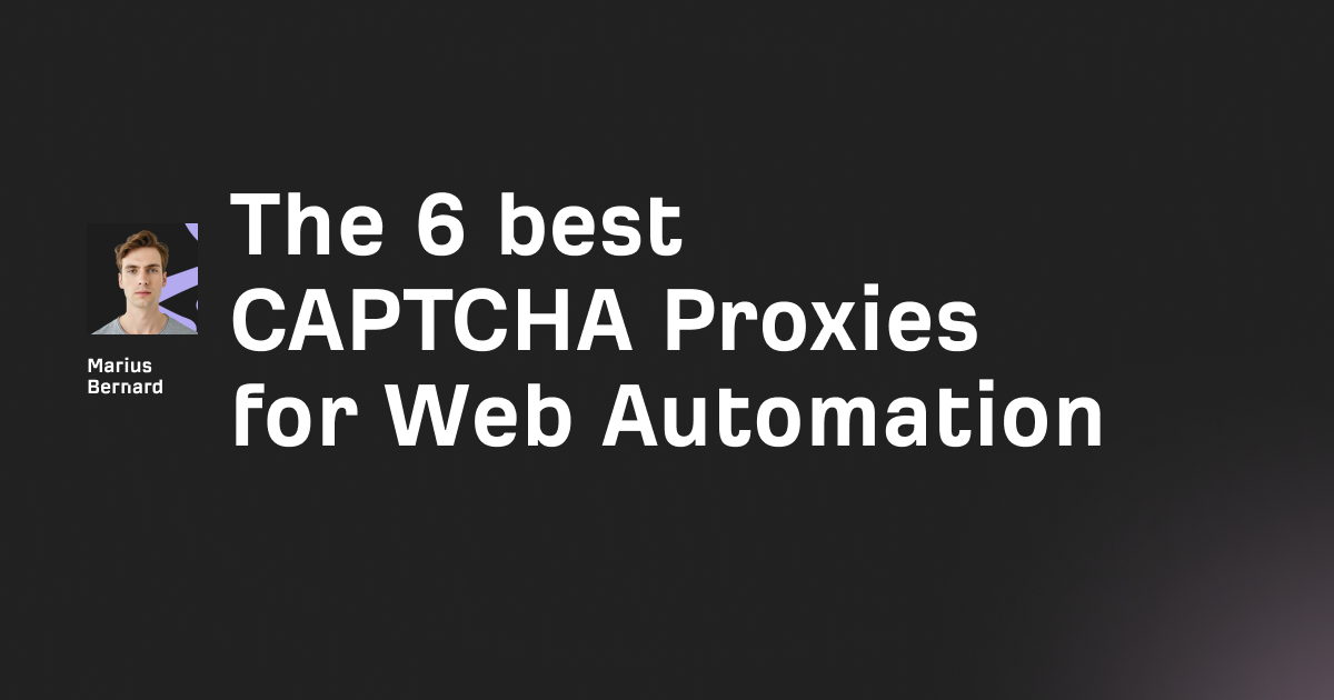 The 6 best CAPTCHA Proxies for Web Automation in 2026
