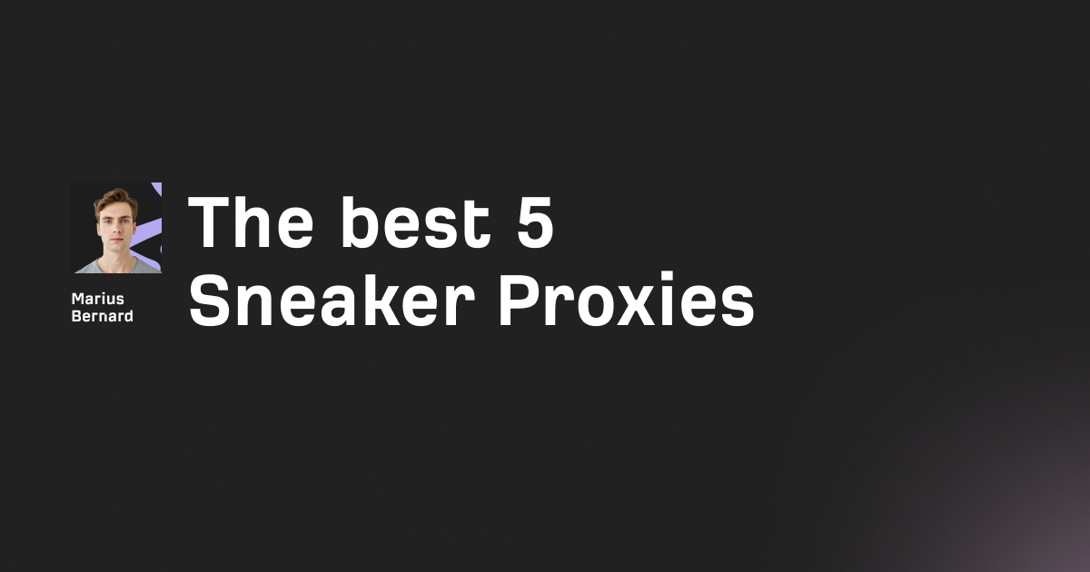 The best 5 Sneaker Proxies unbanned and fast in 2026