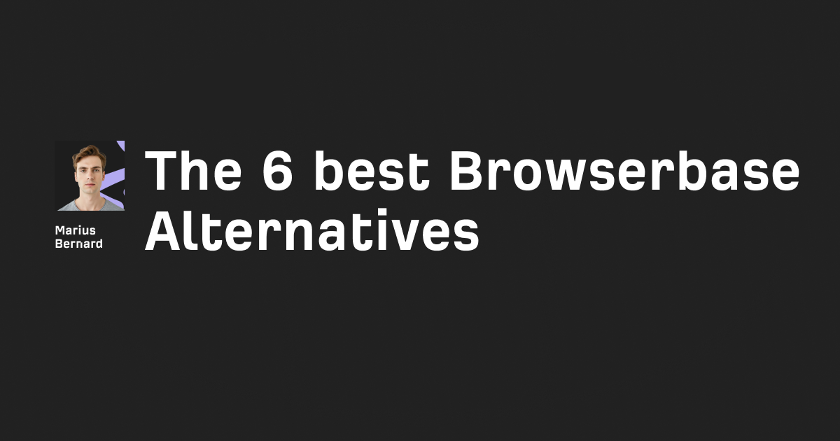 The 6 best Browserbase Alternatives in 2026