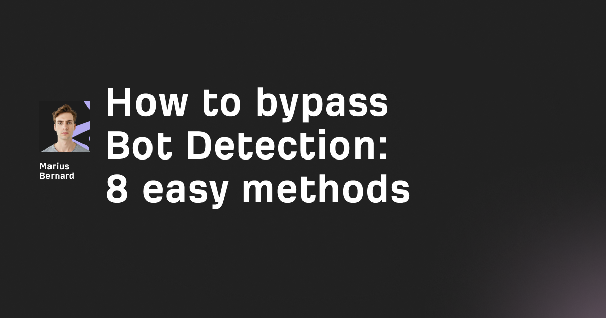 How to bypass Bot Detection in 2026: 8 easy methods