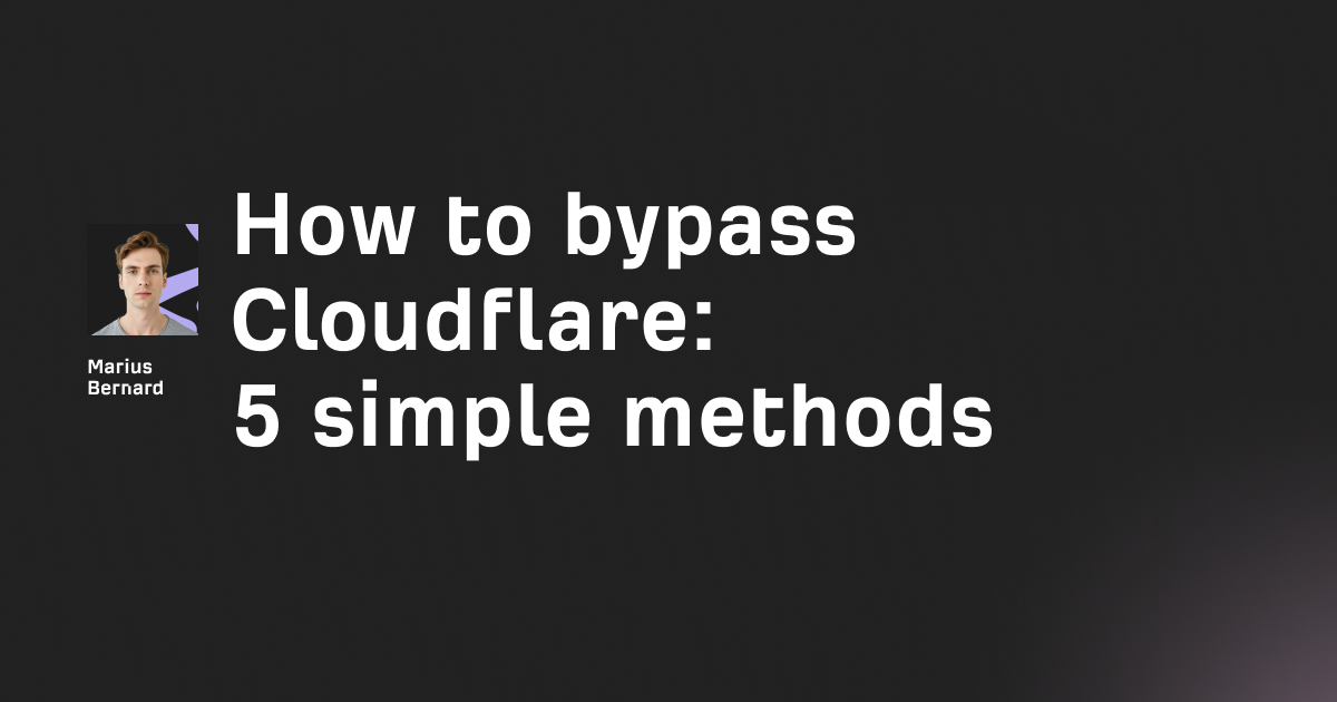 How to bypass Cloudflare in 2026: 5 simple methods