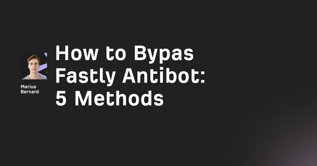 How to Bypass Fastly Antibot in 2026