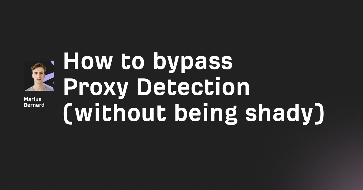 How to bypass Proxy Detection in 2026 (without being shady)