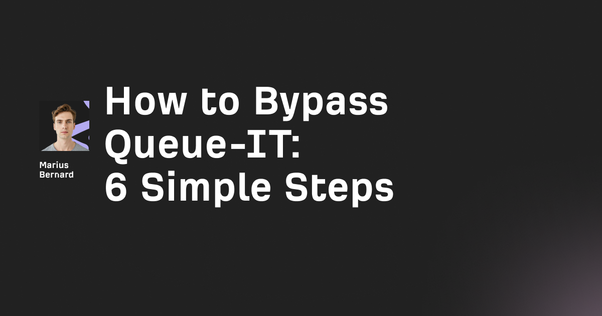 How to Bypass Queue-IT in 2026: 7 simple methods