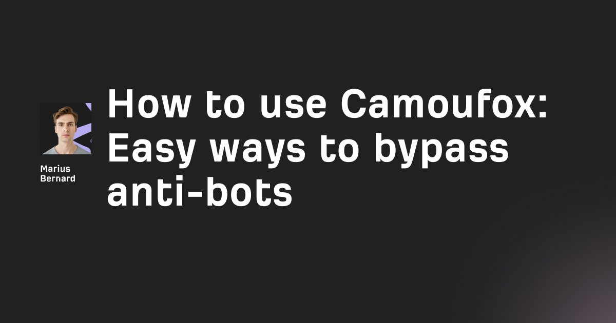 How to use Camoufox to bypass anti-bots in 2026