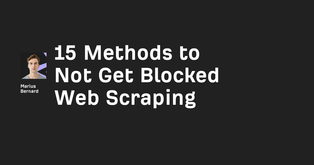 15 Methods to Not Get Blocked Web Scraping