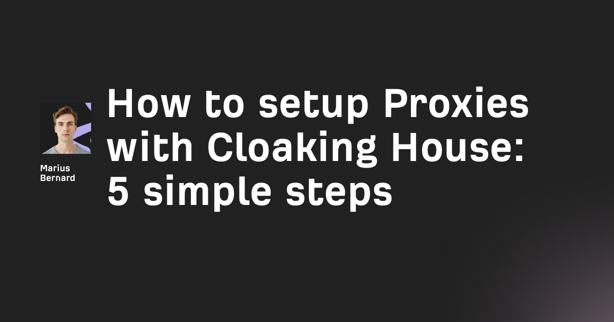 How to setup Proxies with Cloaking House: 5 simple steps