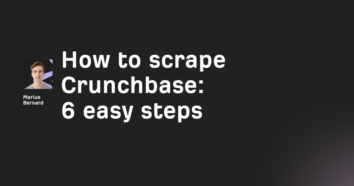 How to scrape Crunchbase in 2026: 6 easy steps