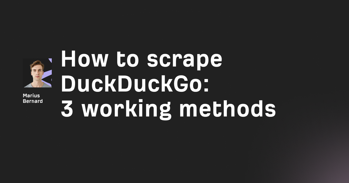 How to scrape DuckDuckGo: 3 working methods