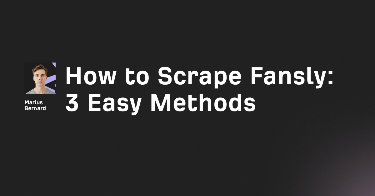 How to Scrape Fansly in 2026: 5 Easy Methods