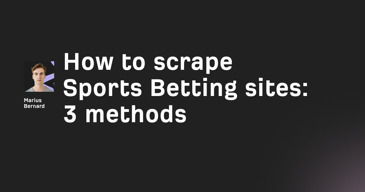 How to scrape Sports Betting sites in 2026: 3 methods