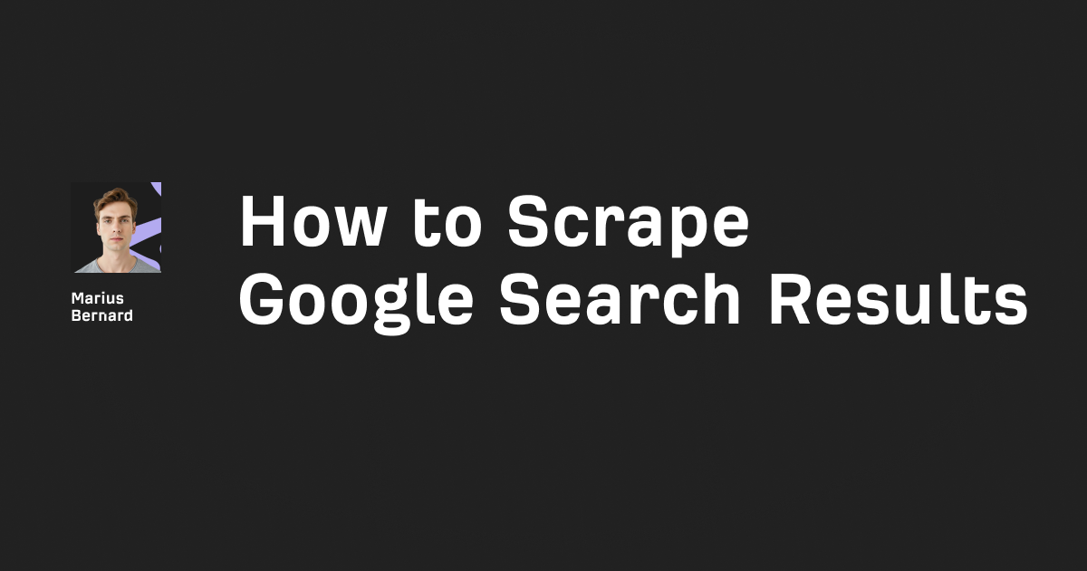 How to Scrape Google Search Results in 2025