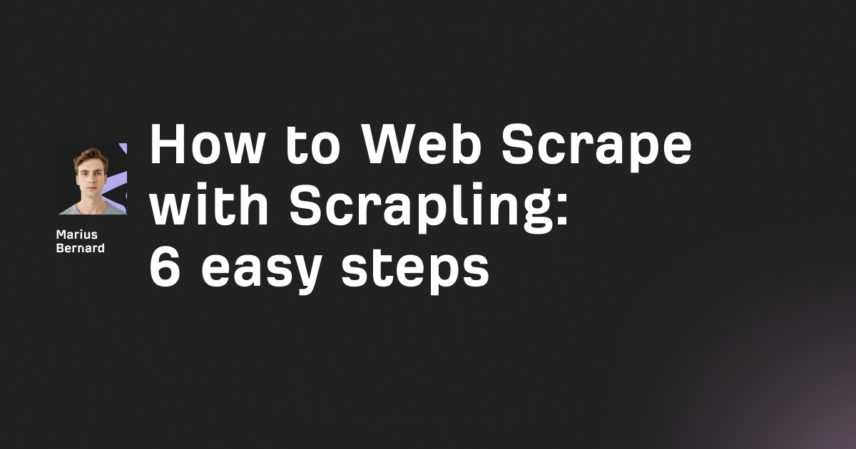 How to Web Scrape with Scrapling in 2026: 6 easy steps
