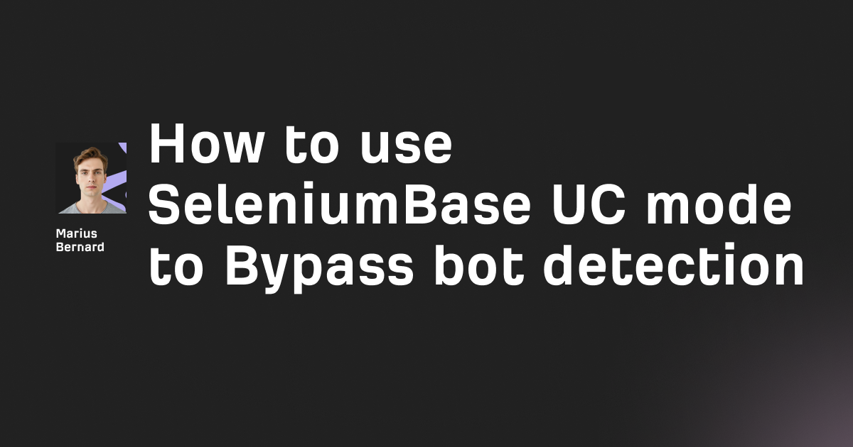 How to use SeleniumBase UC mode to Bypass bot detection