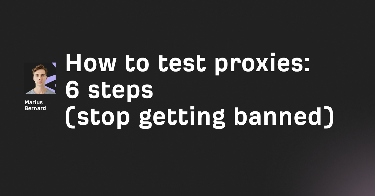 How to test proxies: 6 methods (stop getting banned)