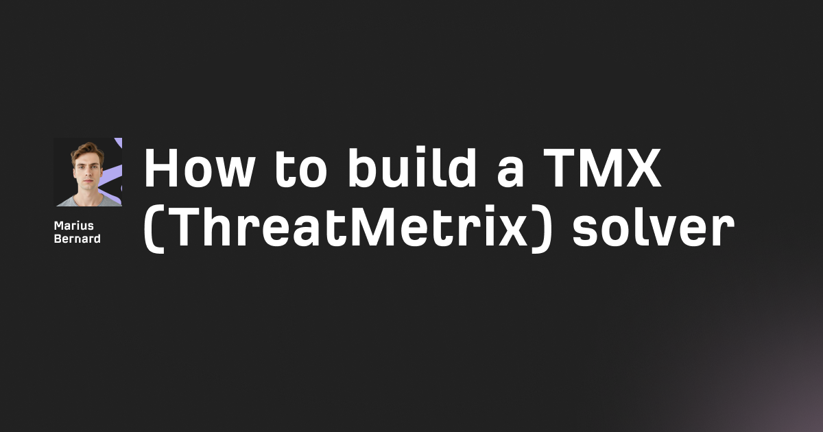 How to build a TMX (ThreatMetrix) solver in 2026