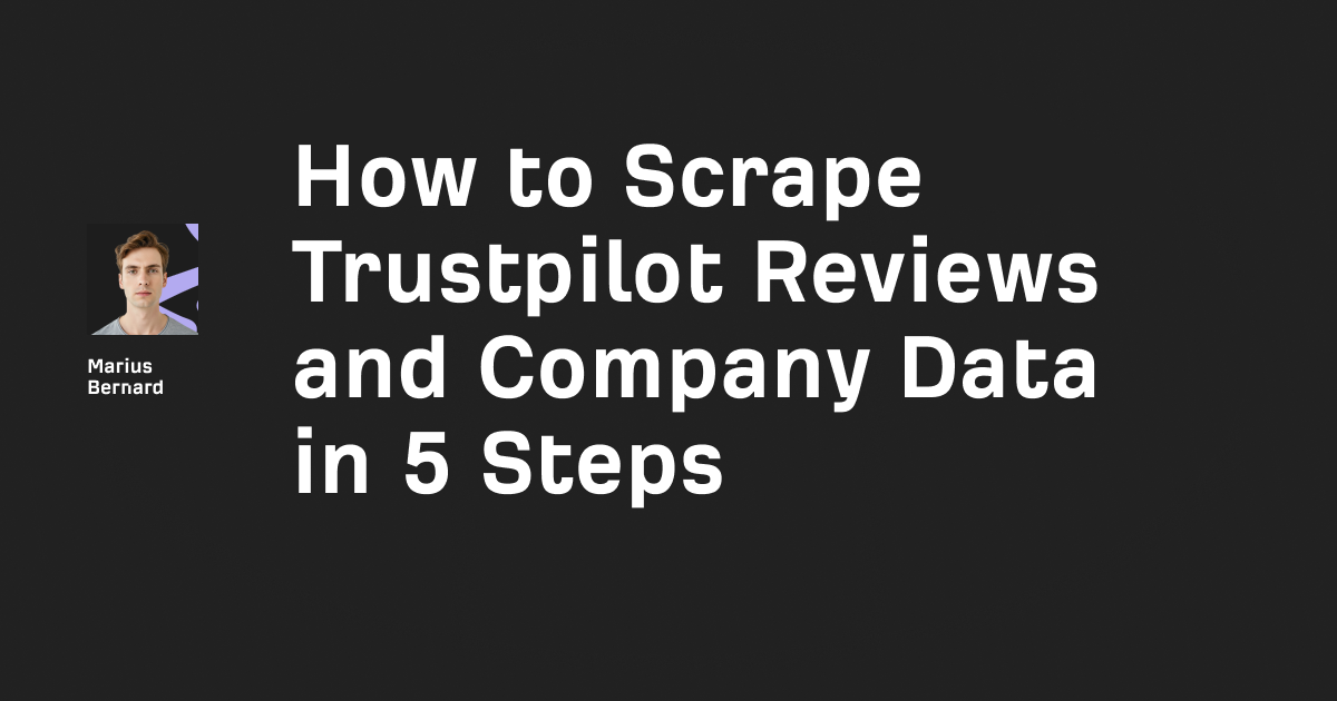 How to Scrape Trustpilot Reviews and Company Data in 5 Steps
