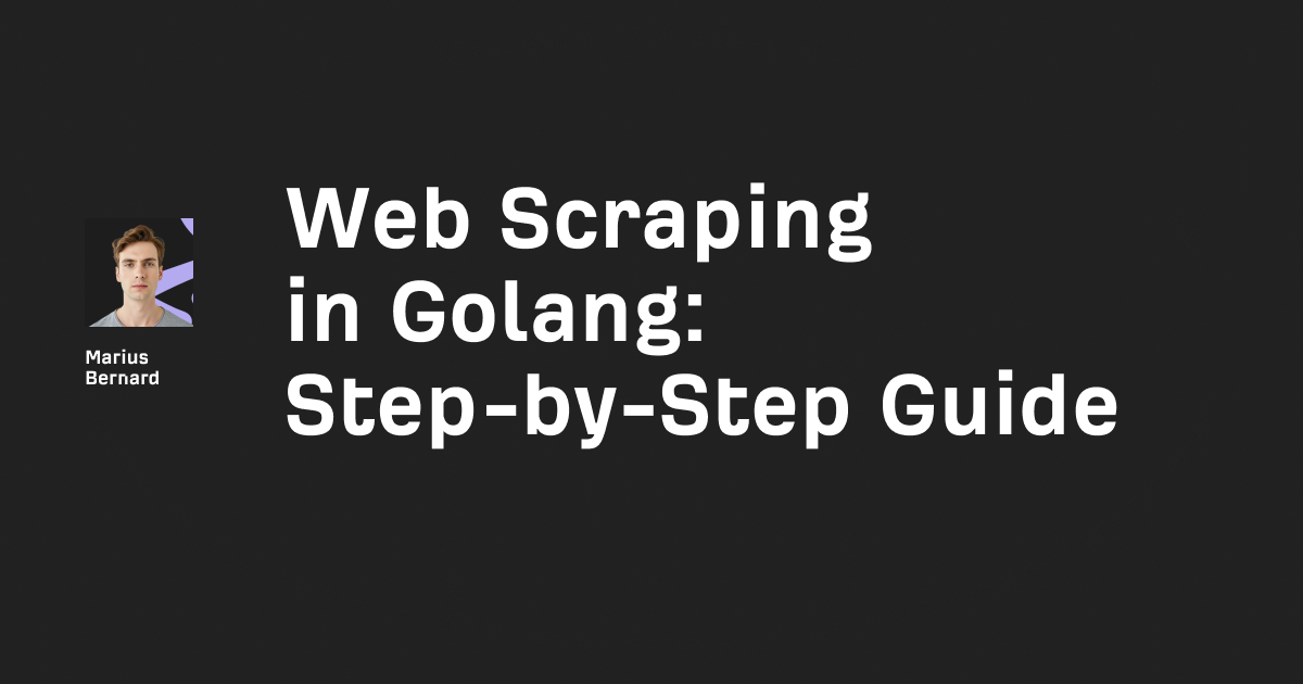 Web scraping in Golang: 2026 Step-by-step guide