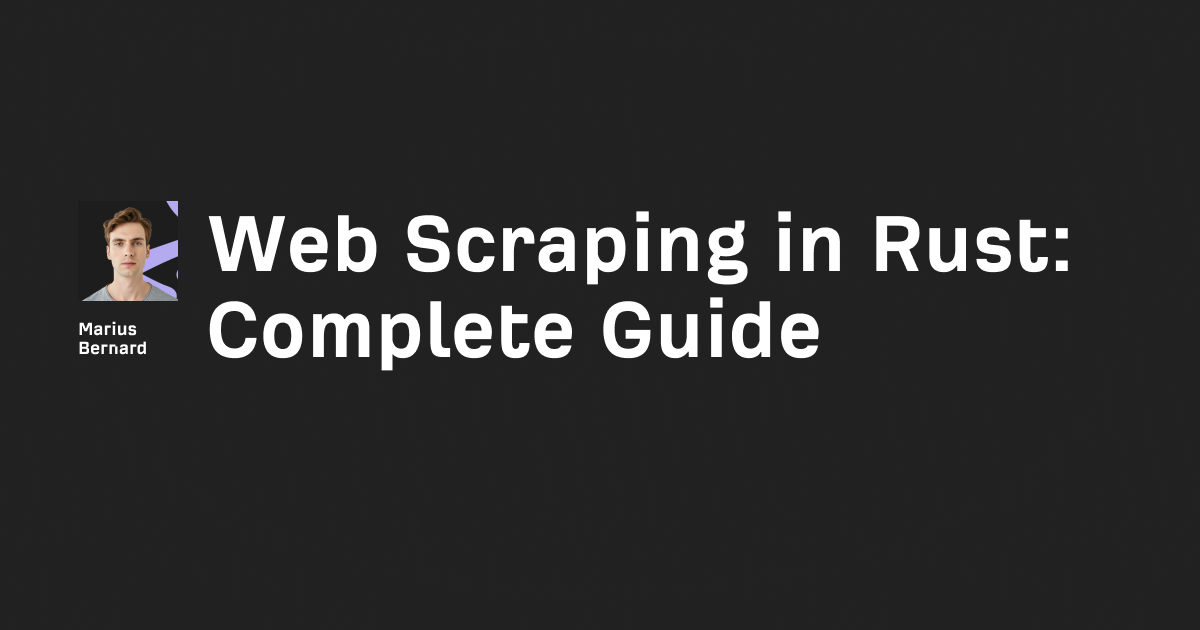 Web Scraping in Rust: Complete 2026 Guide