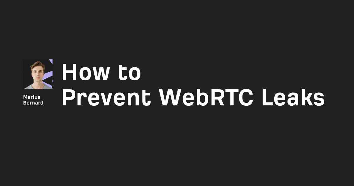 How to prevent WebRTC leaks: Step-by-step guide