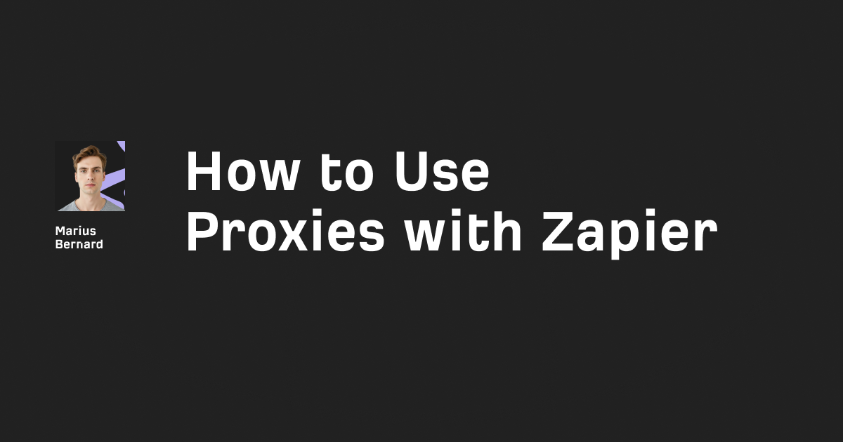 How to Use Proxies with Zapier in 2025